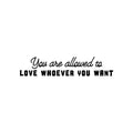 Vinyl Wall Art Decal - You Are Allowed To Love Whoever You Want - Cute Inspiring Self Esteem Quote Sticker For Bedroom Closet Living Room School Office Coffee Shop Decor 1