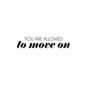 Vinyl Wall Art Decal - You Are Allowed To Move on - Trendy Inspirational Good Vibes Quote Sticker For Home Bedroom Closet Living Room Office School Coffee Shop Store Decor 1