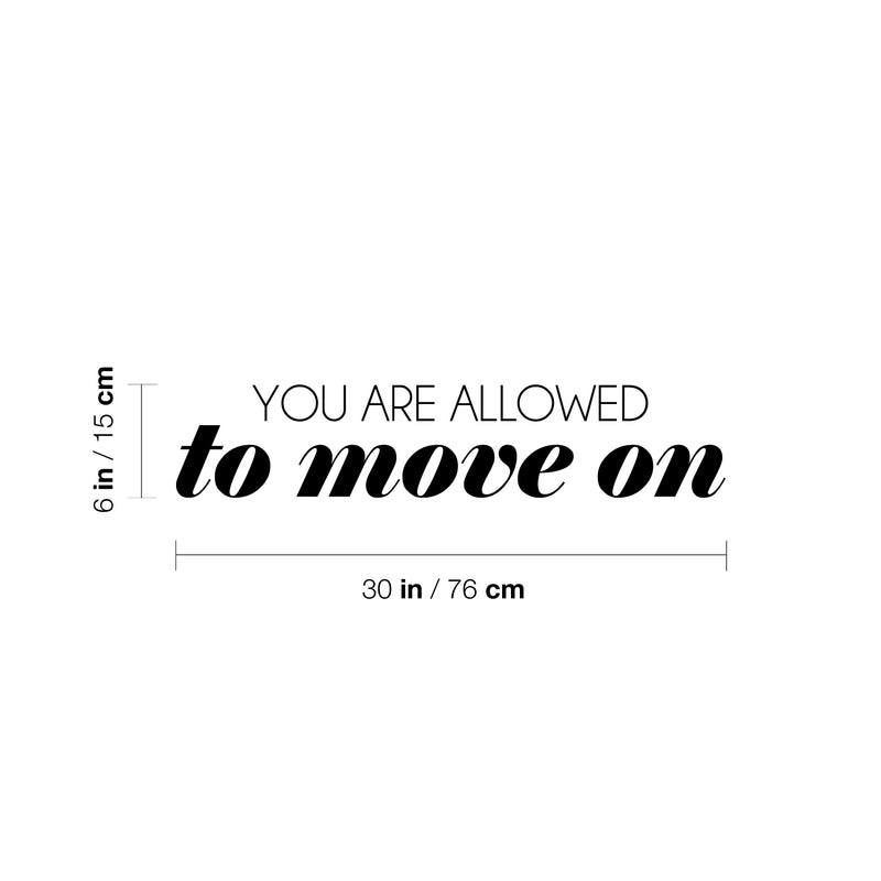 Vinyl Wall Art Decal - You Are Allowed To Move on - 6" x 30" - Trendy Inspirational Good Vibes Quote Sticker For Home Bedroom Closet Living Room Office School Coffee Shop Store Decor 4