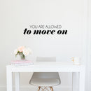 Vinyl Wall Art Decal - You Are Allowed To Move on - 6" x 30" - Trendy Inspirational Good Vibes Quote Sticker For Home Bedroom Closet Living Room Office School Coffee Shop Store Decor 3