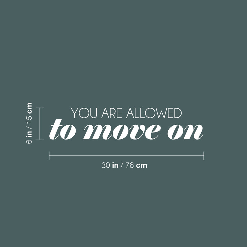 Vinyl Wall Art Decal - You Are Allowed To Move on - 6" x 30" - Trendy Inspirational Good Vibes Quote Sticker For Home Bedroom Closet Living Room Office School Coffee Shop Store Decor 4