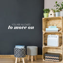 Vinyl Wall Art Decal - You Are Allowed To Move on - 6" x 30" - Trendy Inspirational Good Vibes Quote Sticker For Home Bedroom Closet Living Room Office School Coffee Shop Store Decor 2