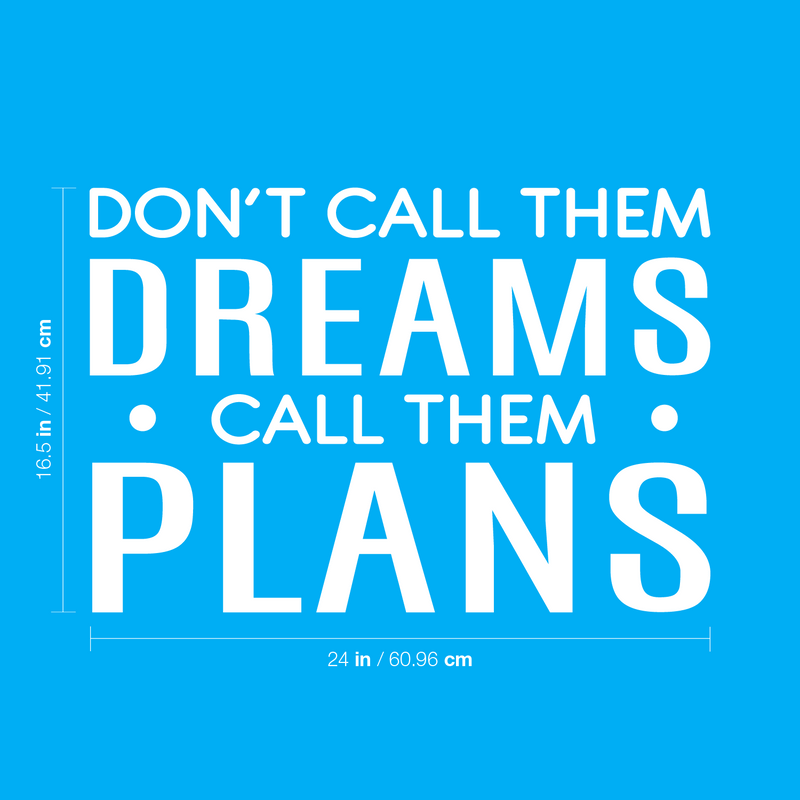 Vinyl Wall Art Decal - Don't Call Them Dreams Call Them Plans - 16.5" x 24" - Trendy Motivational Positive Quote Sticker For Home Bedroom Living Room School Office Coffee Shop Decor 4