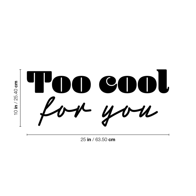 Vinyl Wall Art Decal - Too Cool For You - 10" x 25" - Trendy Inspirational Fun Positive Quote Sticker For Office Coffee Shop Classroom School Playroom Living Room Bedroom Home Decor 4