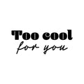 Vinyl Wall Art Decal - Too Cool For You - Trendy Inspirational Fun Positive Quote Sticker For Office Coffee Shop Classroom School Playroom Living Room Bedroom Home Decor 1