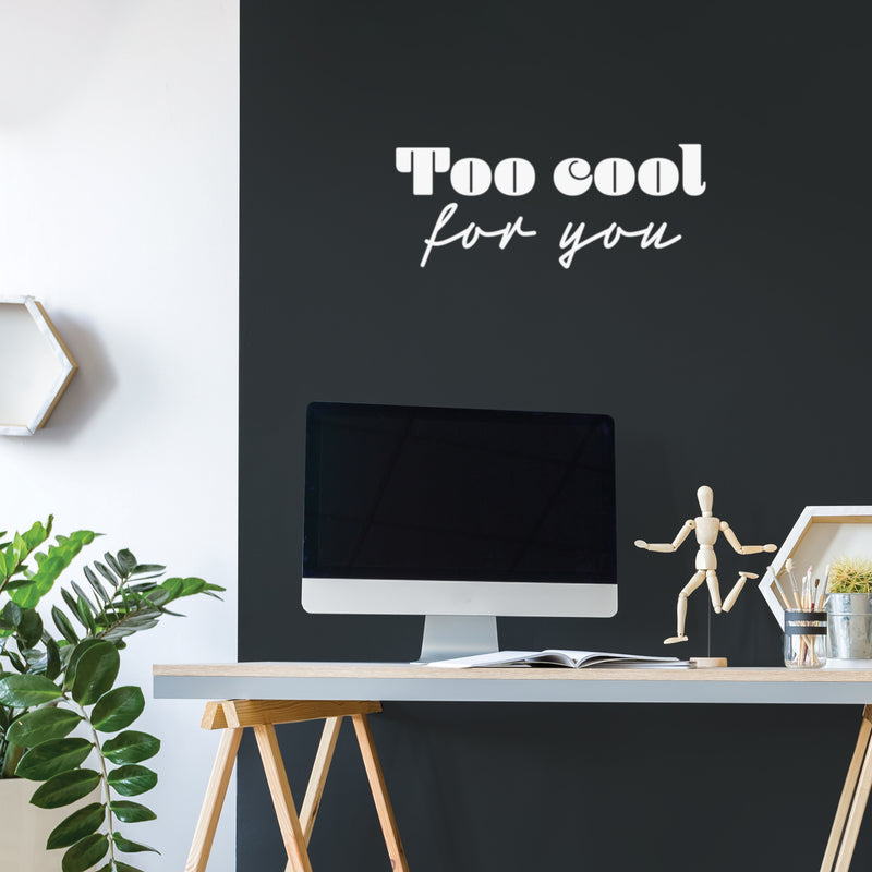 Vinyl Wall Art Decal - Too Cool For You - 10" x 25" - Trendy Inspirational Fun Positive Quote Sticker For Office Coffee Shop Classroom School Playroom Living Room Bedroom Home Decor 2