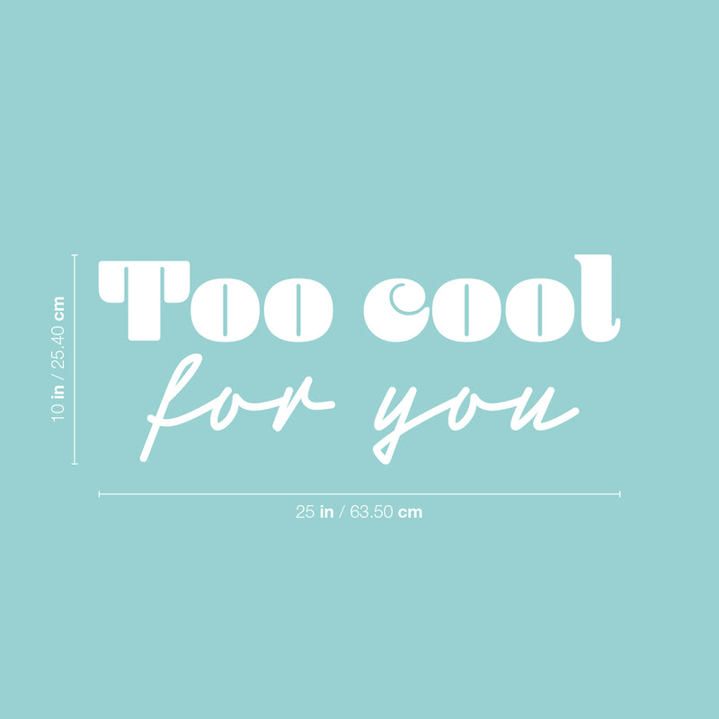 Vinyl Wall Art Decal - Too Cool For You - 10" x 25" - Trendy Inspirational Fun Positive Quote Sticker For Office Coffee Shop Classroom School Playroom Living Room Bedroom Home Decor 4