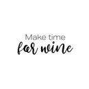 Vinyl Wall Art Decal - Make Time For Wine - 9" x 25" - Trendy Sarcasm Adult Humor Quote Sticker For Home Kitchen Living Room Mini Bar Drink Dining Room Restaurant Decor 1