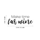 Vinyl Wall Art Decal - Make Time For Wine - Trendy Sarcasm Adult Humor Quote Sticker For Home Kitchen Living Room Mini Bar Drink Dining Room Restaurant Decor 4