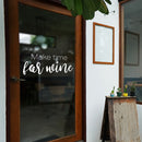 Vinyl Wall Art Decal - Make Time For Wine - 9" x 25" - Trendy Sarcasm Adult Humor Quote Sticker For Home Kitchen Living Room Mini Bar Drink Dining Room Restaurant Decor 3