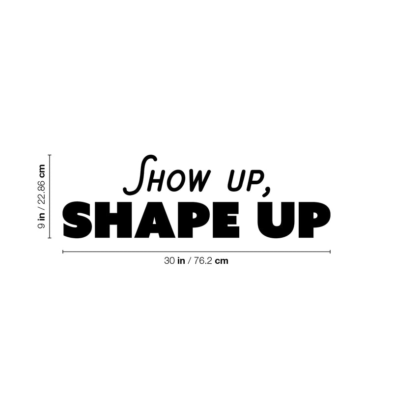 Vinyl Wall Art Decal - Show Up; Shape Up - 9" x 30" - Trendy Motivating Positive Lifestyle Quote Sticker For Home Bedroom Living Room Office School Coffee Shop Gym Fitness Decor 4