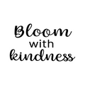 Vinyl Wall Art Decal - Bloom With Kindness - Trendy Lovely Inspirational Optimistic Quote Sticker For Home Bedroom Closet Living Room School Office Coffee Shop Decor 1