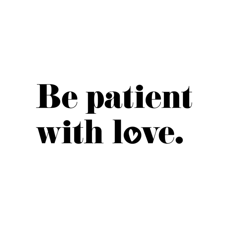 Vinyl Wall Art Decal - Be Patient With Love - 4.5" x 25" - Modern Inspirational Cute Quote Sticker For Couples Home Office Bedroom Living Room Playroom Kids Room Decor 1