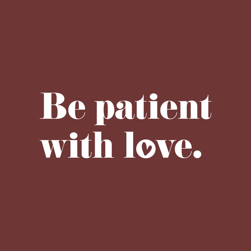 Vinyl Wall Art Decal - Be Patient With Love - 4.5" x 25" - Modern Inspirational Cute Quote Sticker For Couples Home Office Bedroom Living Room Playroom Kids Room Decor 1