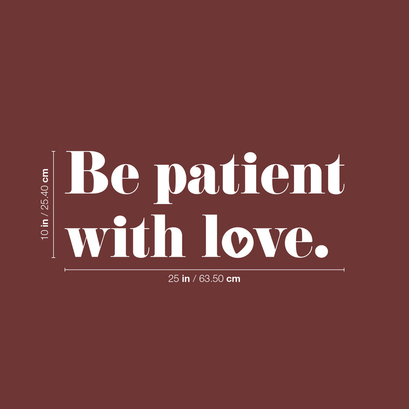 Vinyl Wall Art Decal - Be Patient With Love - 4.5" x 25" - Modern Inspirational Cute Quote Sticker For Couples Home Office Bedroom Living Room Playroom Kids Room Decor 4