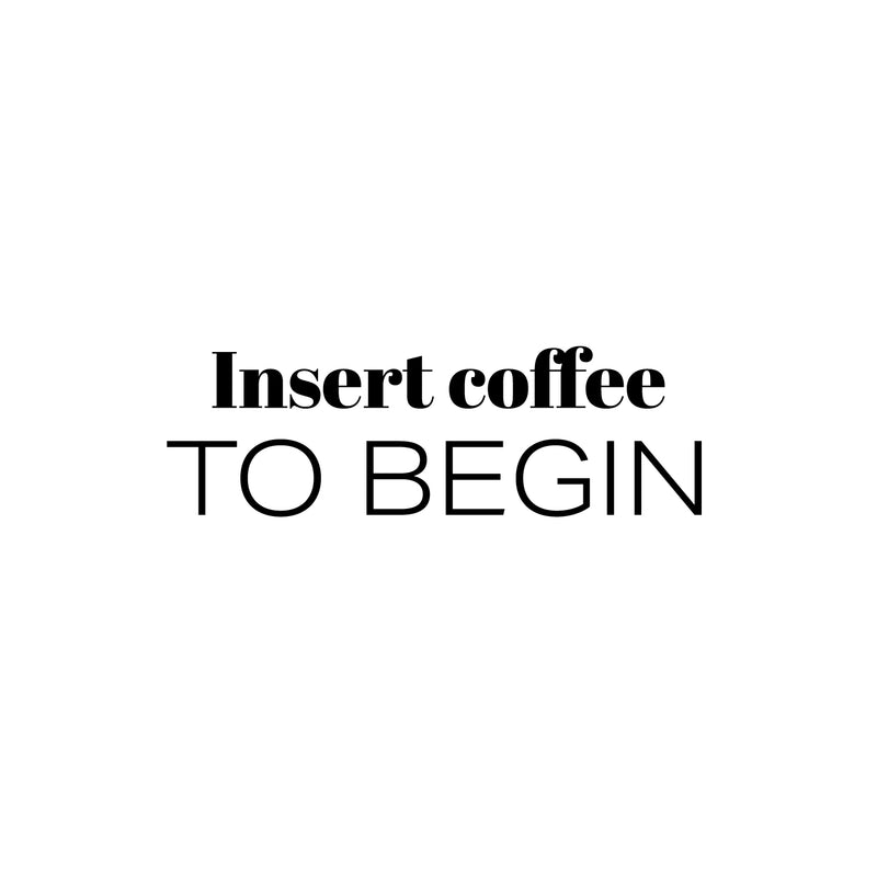 Vinyl Wall Art Decal - Insert Coffee To Begin - 8" x 25" - Trendy Funny Cafe Quote Sticker For Home Kitchen Bedroom Store Work Office Kitchenette Decor 1
