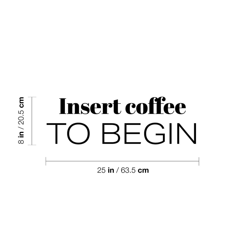 Vinyl Wall Art Decal - Insert Coffee To Begin - 8" x 25" - Trendy Funny Cafe Quote Sticker For Home Kitchen Bedroom Store Work Office Kitchenette Decor 4