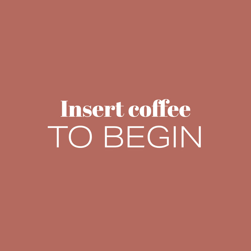 Vinyl Wall Art Decal - Insert Coffee To Begin - 8" x 25" - Trendy Funny Cafe Quote Sticker For Home Kitchen Bedroom Store Work Office Kitchenette Decor 1