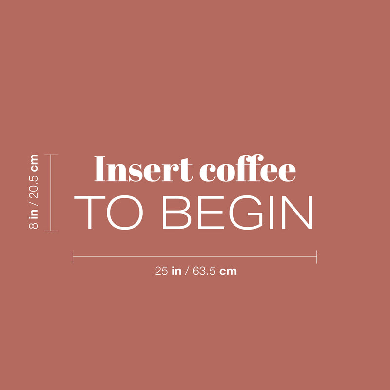 Vinyl Wall Art Decal - Insert Coffee To Begin - 8" x 25" - Trendy Funny Cafe Quote Sticker For Home Kitchen Bedroom Store Work Office Kitchenette Decor 4