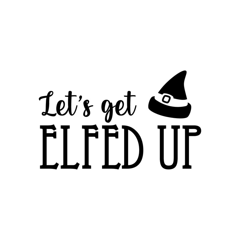 Vinyl Wall Art Decal - Let's Get Elfed Up - 15" x 25" - Trendy Inspiring Funny Christmas Quote Sticker For Home Bedroom Living Room Windows Office Coffee Shop Store Holiday Decor 1