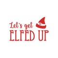 Vinyl Wall Art Decal - Let's Get Elfed Up - 15" x 25" - Trendy Inspiring Funny Christmas Quote Sticker For Home Bedroom Living Room Windows Office Coffee Shop Store Holiday Decor 1
