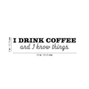 Vinyl Wall Art Decal - I Drink Coffee And I Know Things - 5" x 25" - Trendy Funny Cafe Quote Sticker For Home Kitchen Bedroom Store Work Office Kitchenette Decor 4