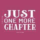 Vinyl Wall Art Decal - Just One More Chapter - 14. Modern Inspirational Goals Quote Sticker For Home School Bedroom Work Office Living Room Classroom Decor 4