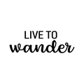 Vinyl Wall Art Decal - Live To Wander - 9. Trendy Fun Sarcastic Adult Joke Quote Sticker For Office Coffee Shop Storefront Living Room Closet Bedroom Home Decor 1