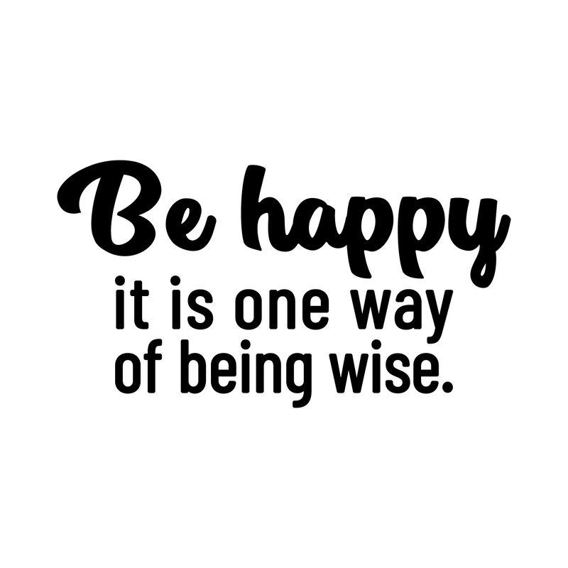 Vinyl Wall Art Decal - Be Happy It Is One Way Of Being Wise - 14" x 26" - Magic Nature Modern Inspirational Positive Quote Sticker For Home Office Bedroom Living Room Coffee Shop Decor 1