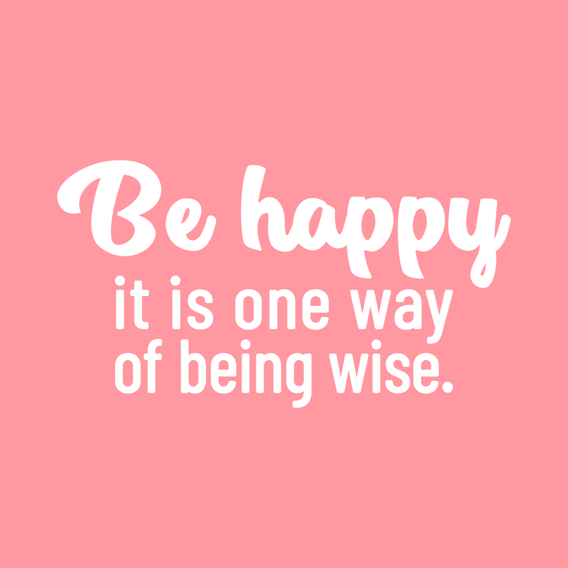 Vinyl Wall Art Decal - Be Happy It Is One Way Of Being Wise - 14" x 26" - Magic Nature Modern Inspirational Positive Quote Sticker For Home Office Bedroom Living Room Coffee Shop Decor 1