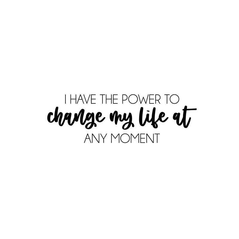 Vinyl Wall Art Decal - I Have The Power To Change My Life At Any Moment - 8" x 25" - Positive Lifestyle Quote Sticker For Home Bedroom Living Room Office School Coffee Shop Gym Fitness Decor 1