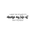 Vinyl Wall Art Decal - I Have The Power To Change My Life At Any Moment - Positive Lifestyle Quote Sticker For Home Bedroom Living Room Office School Coffee Shop Gym Fitness Decor 1