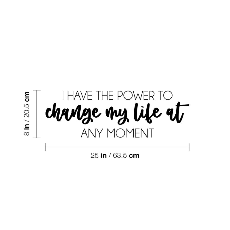 Vinyl Wall Art Decal - I Have The Power To Change My Life At Any Moment - 8" x 25" - Positive Lifestyle Quote Sticker For Home Bedroom Living Room Office School Coffee Shop Gym Fitness Decor 4