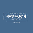 Vinyl Wall Art Decal - I Have The Power To Change My Life At Any Moment - 8" x 25" - Positive Lifestyle Quote Sticker For Home Bedroom Living Room Office School Coffee Shop Gym Fitness Decor 4