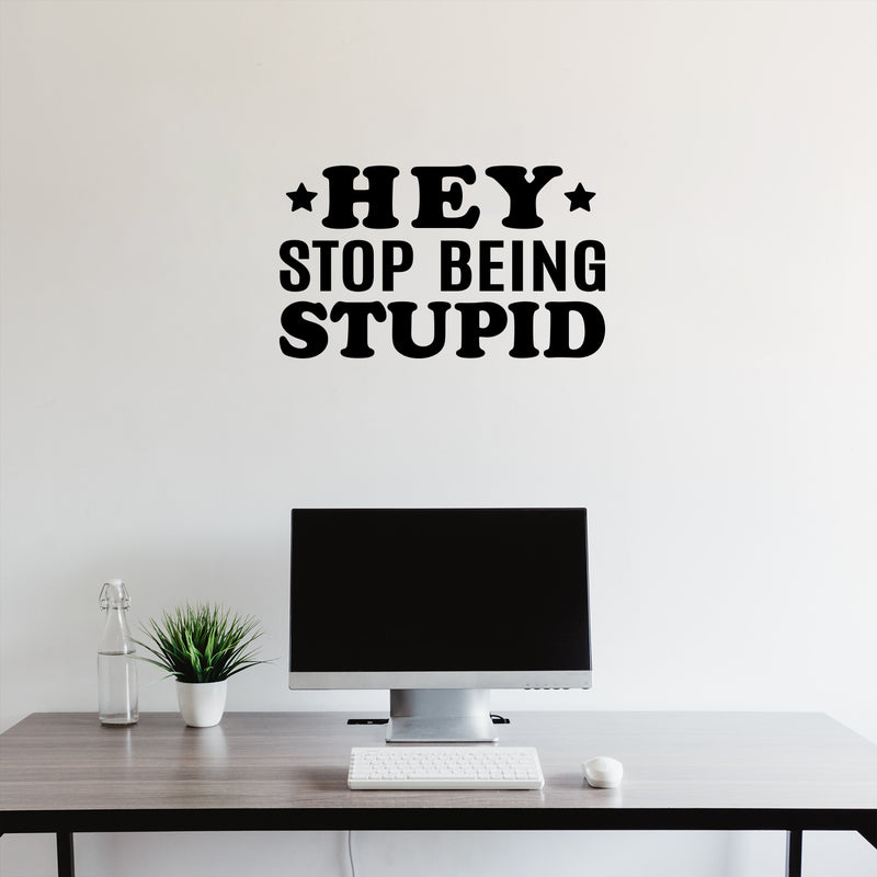 Vinyl Wall Art Decal - Hey Stop Being Stupid - 6.5" x 18" - Joke Trendy Motivational Sarcasm Quote Sticker For Home Office Bedroom Closet Living Room Store Decor 3