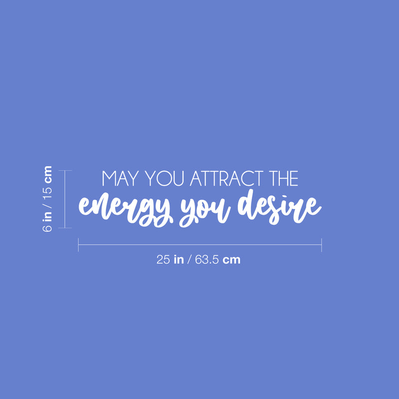 Vinyl Wall Art Decal - May You Attract The Energy You Desire - 6" x 25" - Trendy Cool Positive Good Vibes Quote Sticker For Bedroom Closet Living Room School Office Coffee Shop Decor 4