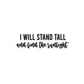 Vinyl Wall Art Decal - I Will Stand Tall And Find The Sunlight - Trendy Inspirational Good Vibes Quote Sticker For Bedroom Closet Living Room School Office Coffee Shop Decor 1