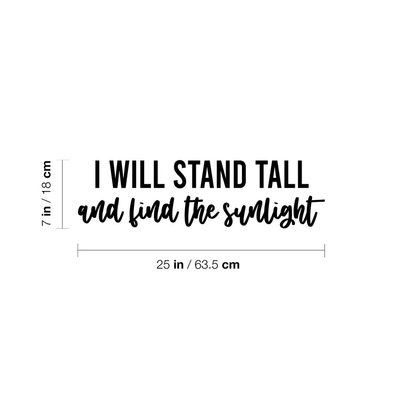 Vinyl Wall Art Decal - I Will Stand Tall And Find The Sunlight - 7" x 25" - Trendy Inspirational Good Vibes Quote Sticker For Bedroom Closet Living Room School Office Coffee Shop Decor 4