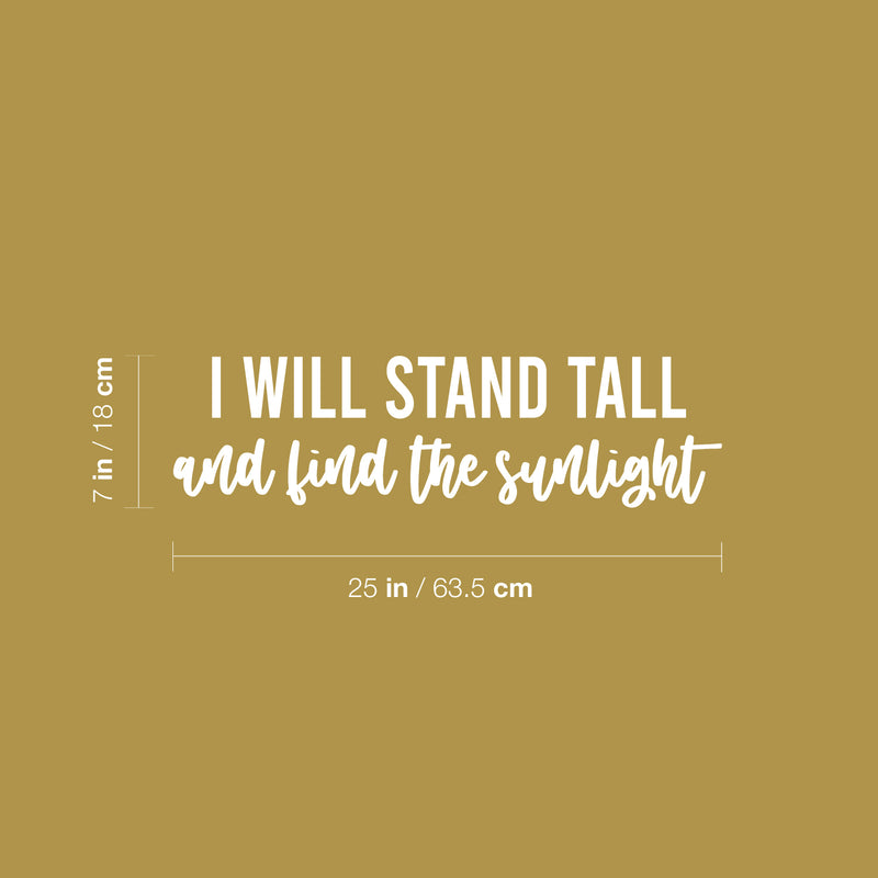 Vinyl Wall Art Decal - I Will Stand Tall And Find The Sunlight - 7" x 25" - Trendy Inspirational Good Vibes Quote Sticker For Bedroom Closet Living Room School Office Coffee Shop Decor 4
