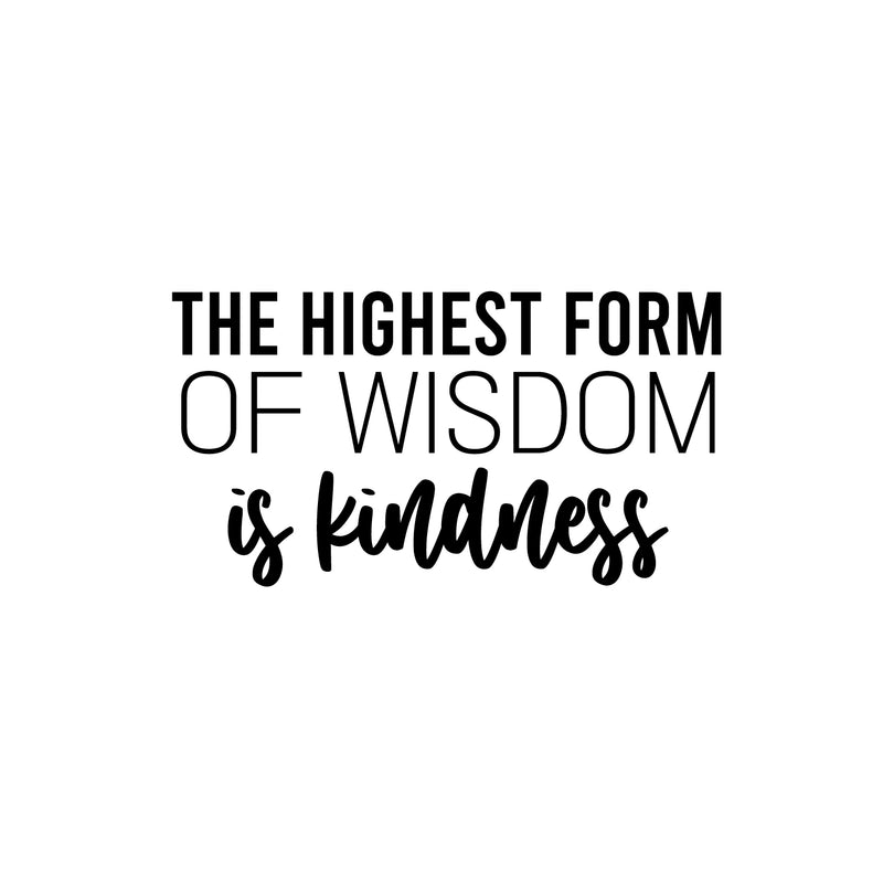 Vinyl Wall Art Decal - The Highest Form Of Wisdom Is Kindness - 13.5" x 25" - Lovely Inspiring Optimistic Quote Sticker For Bedroom Closet Living Room School Office Coffee Shop Decor 1