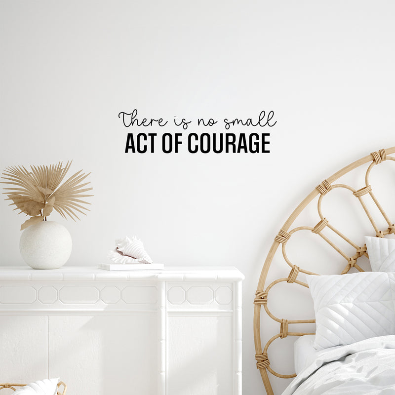 Vinyl Wall Art Decal - There Is No Small Act Of Courage - Positive Inspiring Good Vibes Quote Sticker For Home Bedroom Closet Living Room School Office Coffee Shop Decor 2