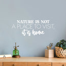 Vinyl Wall Art Decal - Nature Is Not A Place To Visit; It Is Home - 9.5" x 25" - Trendy Positive Inspiring Mind Change Quote Sticker For Living Room School Office Coffee Shop Decor 2