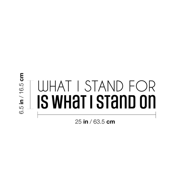 Vinyl Wall Art Decal - What I Stand For Is What I Stand On - 6. Trendy Motivational Positive Quote Sticker For Bedroom Closet Living Room School Office Coffee Shop Decor 4