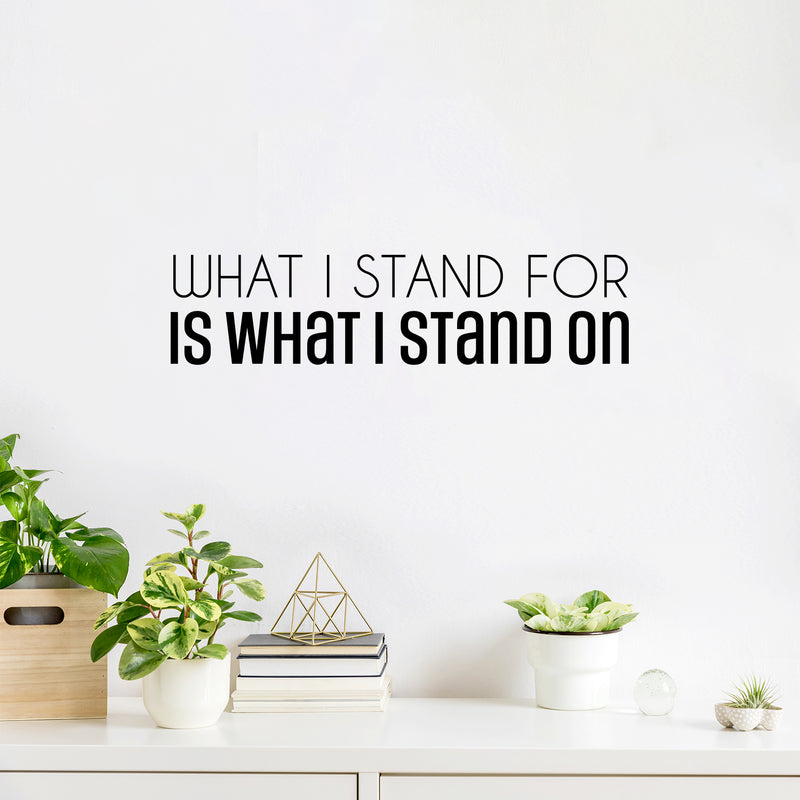 Vinyl Wall Art Decal - What I Stand For Is What I Stand On - 6. Trendy Motivational Positive Quote Sticker For Bedroom Closet Living Room School Office Coffee Shop Decor 3