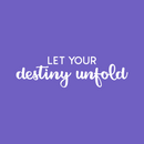 Vinyl Wall Art Decal - Let Your Destiny Unfold - 8" x 29" - Trendy Motivational Positive Quote Sticker For Home Bedroom Closet Living Room School Office Coffee Shop Decor 1
