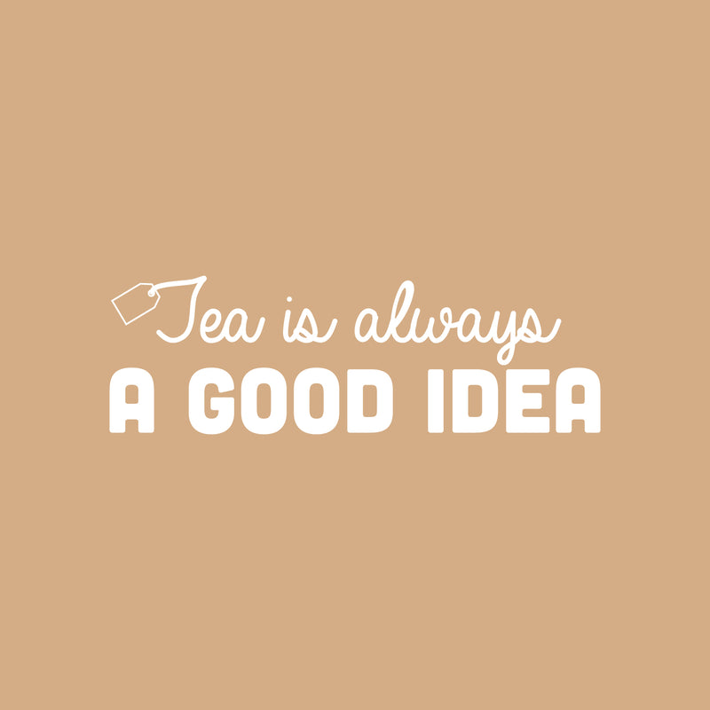 Vinyl Wall Art Decal - Tea Is Always A Good Idea - 10" x 30" - Trendy Inspirational Quote Sticker for Home Kitchen Living Room Coffee Shop Store Work Office Kitchenette Decor 1