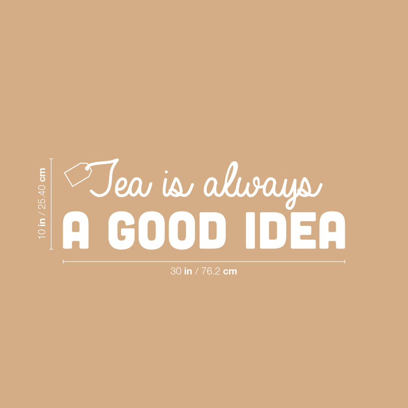 Vinyl Wall Art Decal - Tea Is Always A Good Idea - 10" x 30" - Trendy Inspirational Quote Sticker for Home Kitchen Living Room Coffee Shop Store Work Office Kitchenette Decor 4