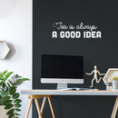 Vinyl Wall Art Decal - Tea Is Always A Good Idea - 10" x 30" - Trendy Inspirational Quote Sticker for Home Kitchen Living Room Coffee Shop Store Work Office Kitchenette Decor 3