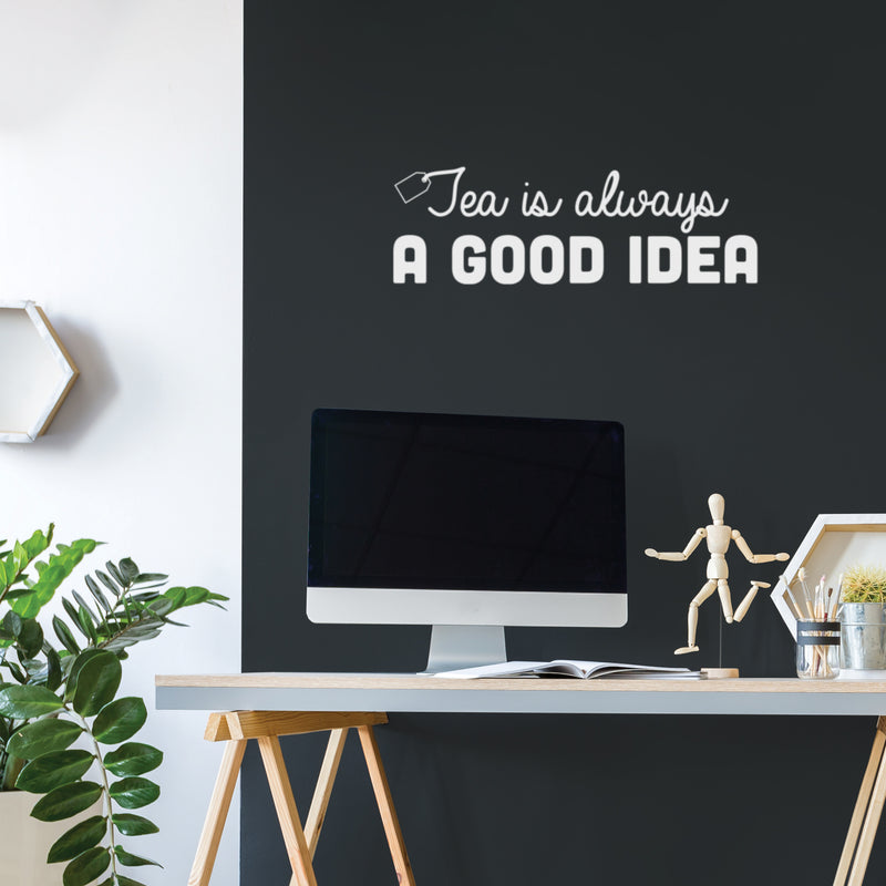 Vinyl Wall Art Decal - Tea Is Always A Good Idea - 10" x 30" - Trendy Inspirational Quote Sticker for Home Kitchen Living Room Coffee Shop Store Work Office Kitchenette Decor 3