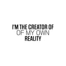 Vinyl Wall Art Decal - I'm The Creator Of My Own Reality - 10" x 25" - Modern Inspirational Goals Quote Sticker For Home School Bedroom Work Office Living Room Classroom Decor 1